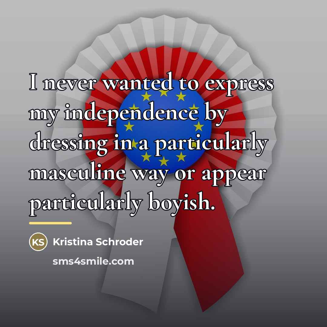 “I never wanted to express my independence by dressing in…” quote by Kristina Schroder
