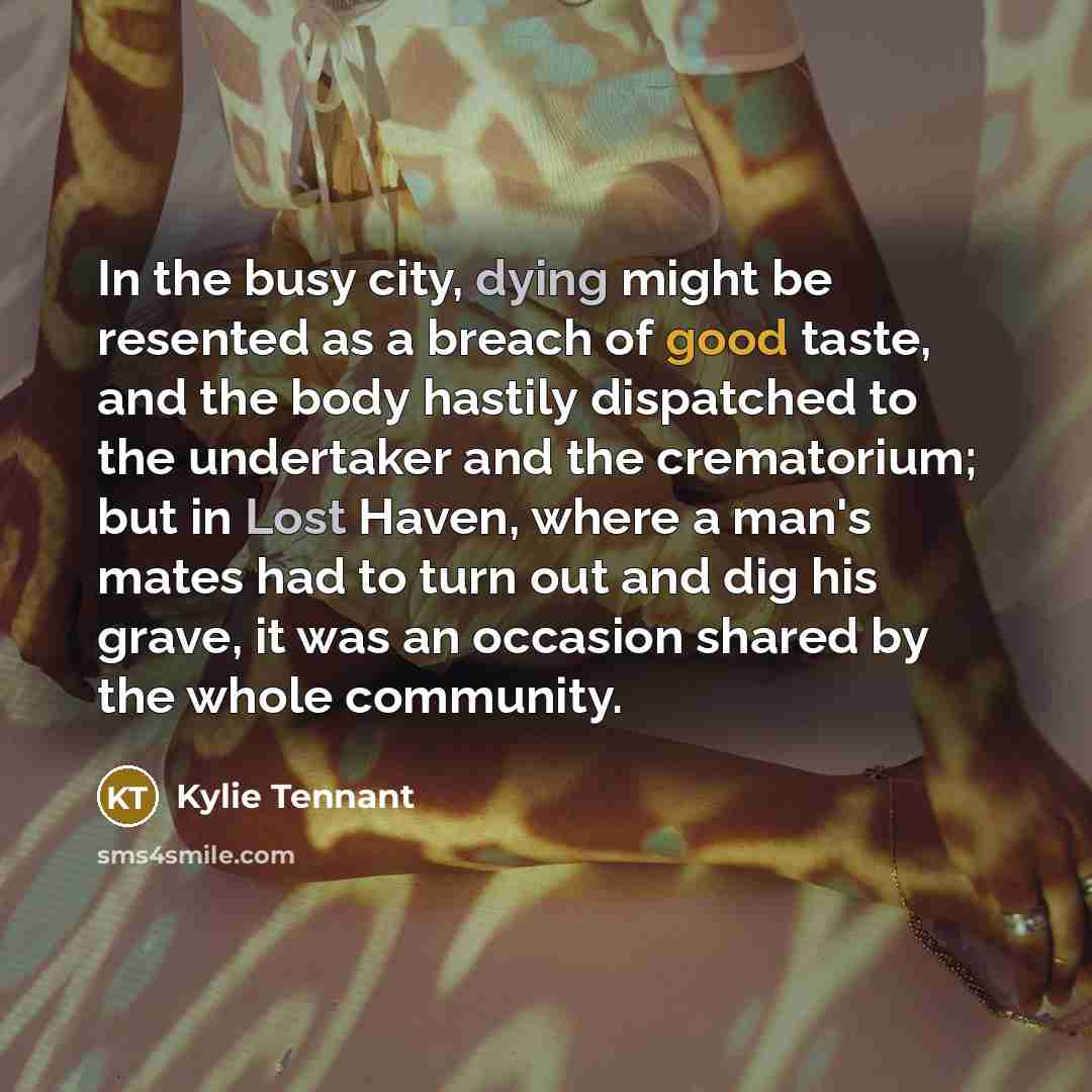 “In the busy city, dying might be resented as a…” quote by Kylie Tennant