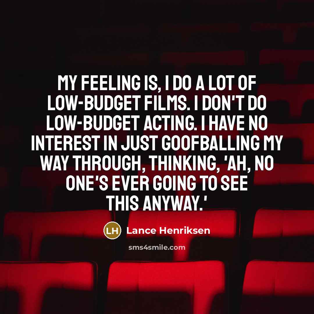 “My feeling is, I do a lot of low-budget films.…” quote by Lance Henriksen