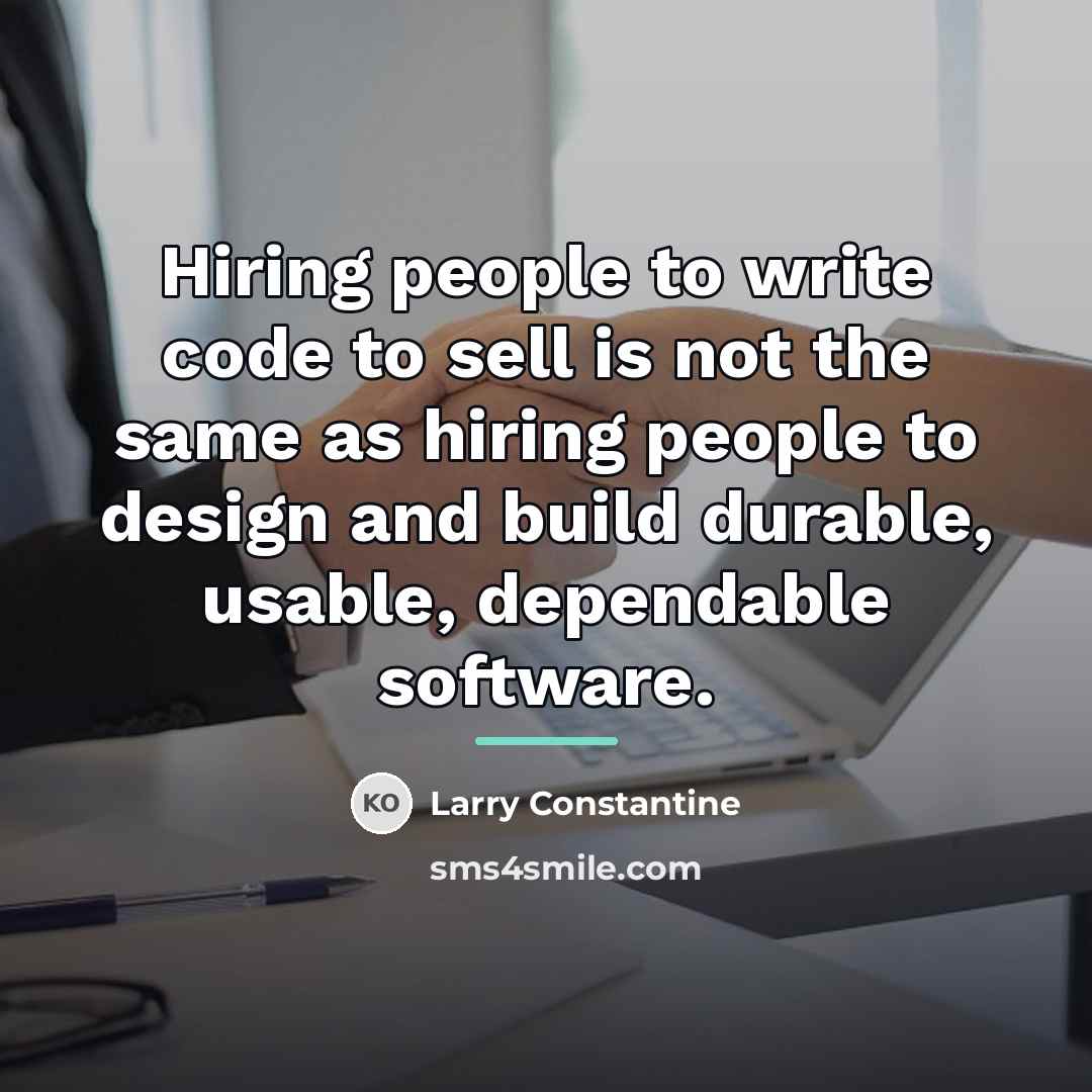 “Hiring people to write code to sell is not the…” quote by Larry Constantine