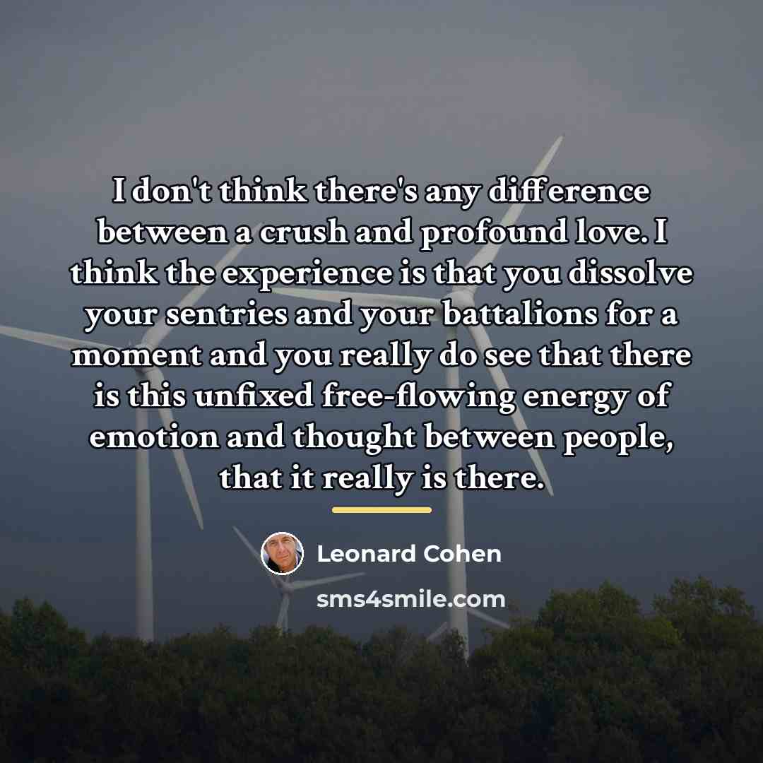 “I don't think there's any difference between a crush and…” quote by Leonard Cohen