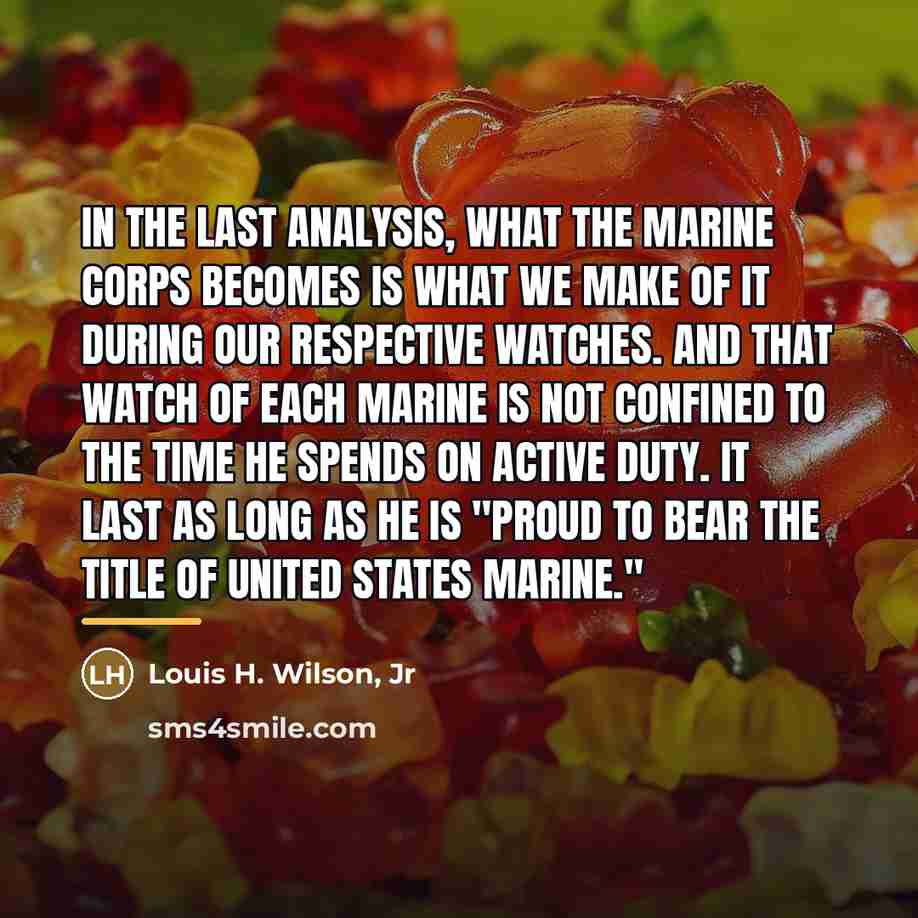“In the last analysis, what the Marine Corps becomes is…” quote by Louis H. Wilson Jr