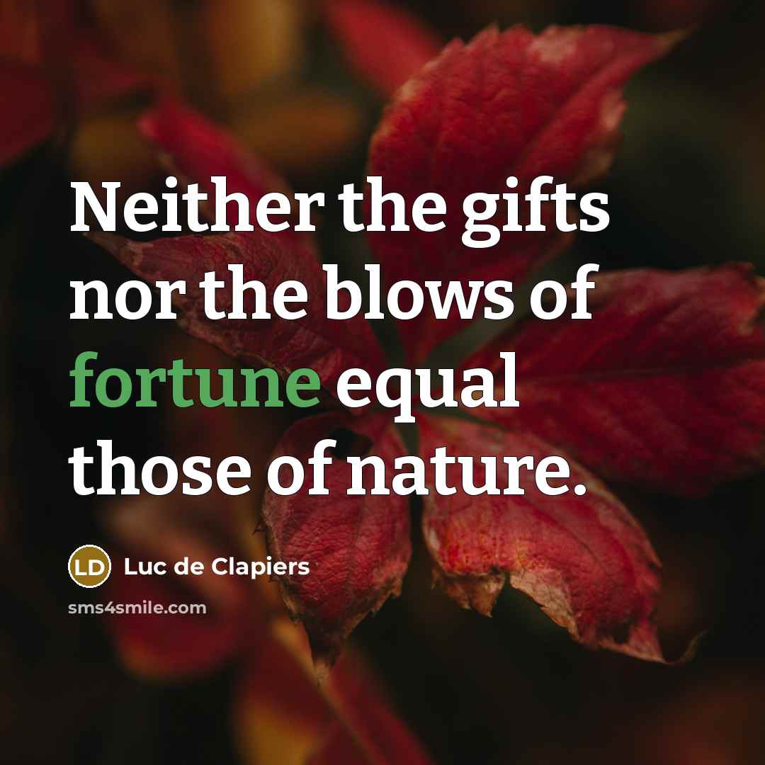 “Neither the gifts nor the blows of fortune equal those…” quote by Luc de Clapiers