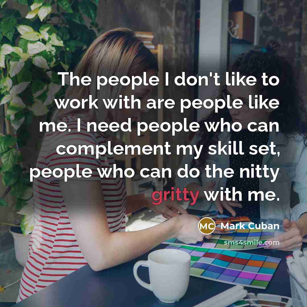 “The people I don't like to work with are people…” quote by Mark Cuban
