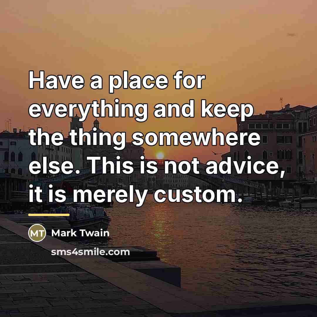 “Have a place for everything and keep the thing somewhere…” quote by Mark Twain