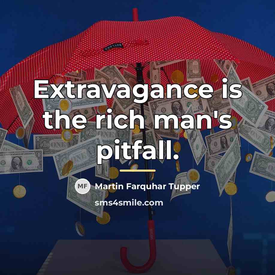 “Extravagance is the rich man's pitfall.…” quote by Martin Farquhar Tupper