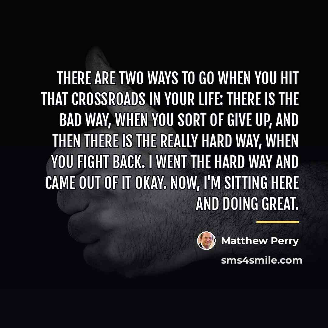 “There are two ways to go when you hit that…” quote by Matthew Perry