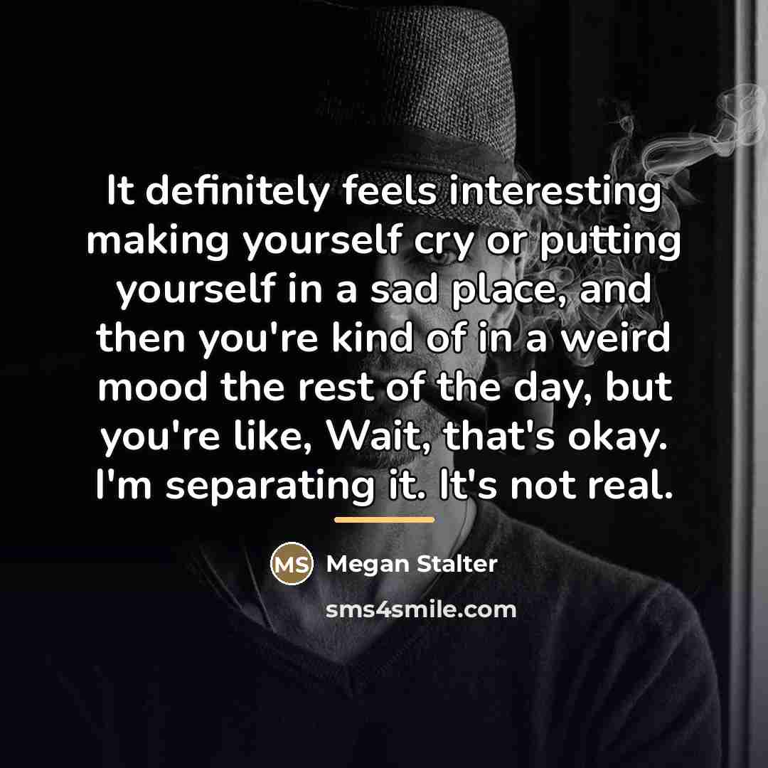 “It definitely feels interesting making yourself cry or putting yourself…” quote by Megan Stalter
