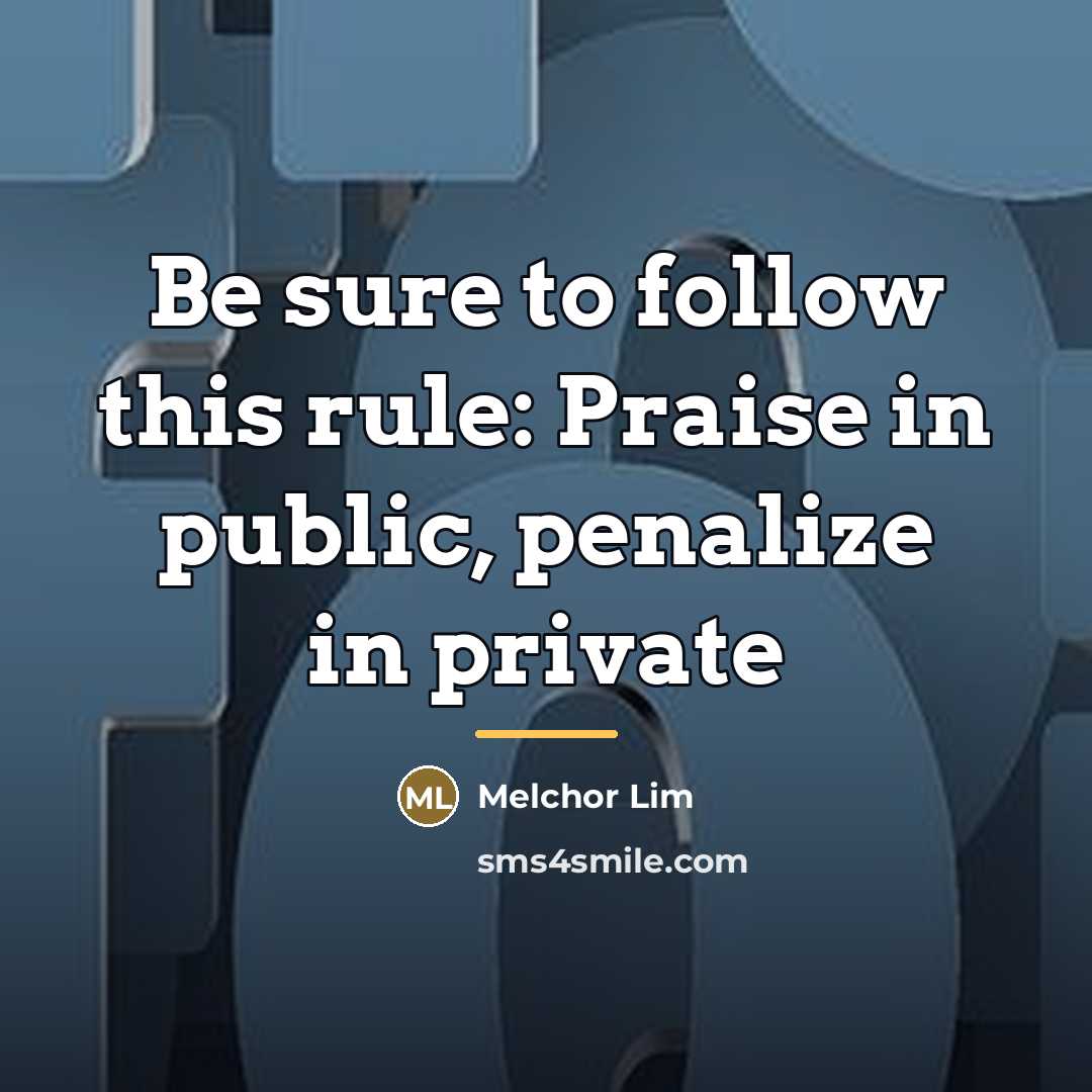 “Be sure to follow this rule: Praise in public, penalize…” quote by Melchor Lim