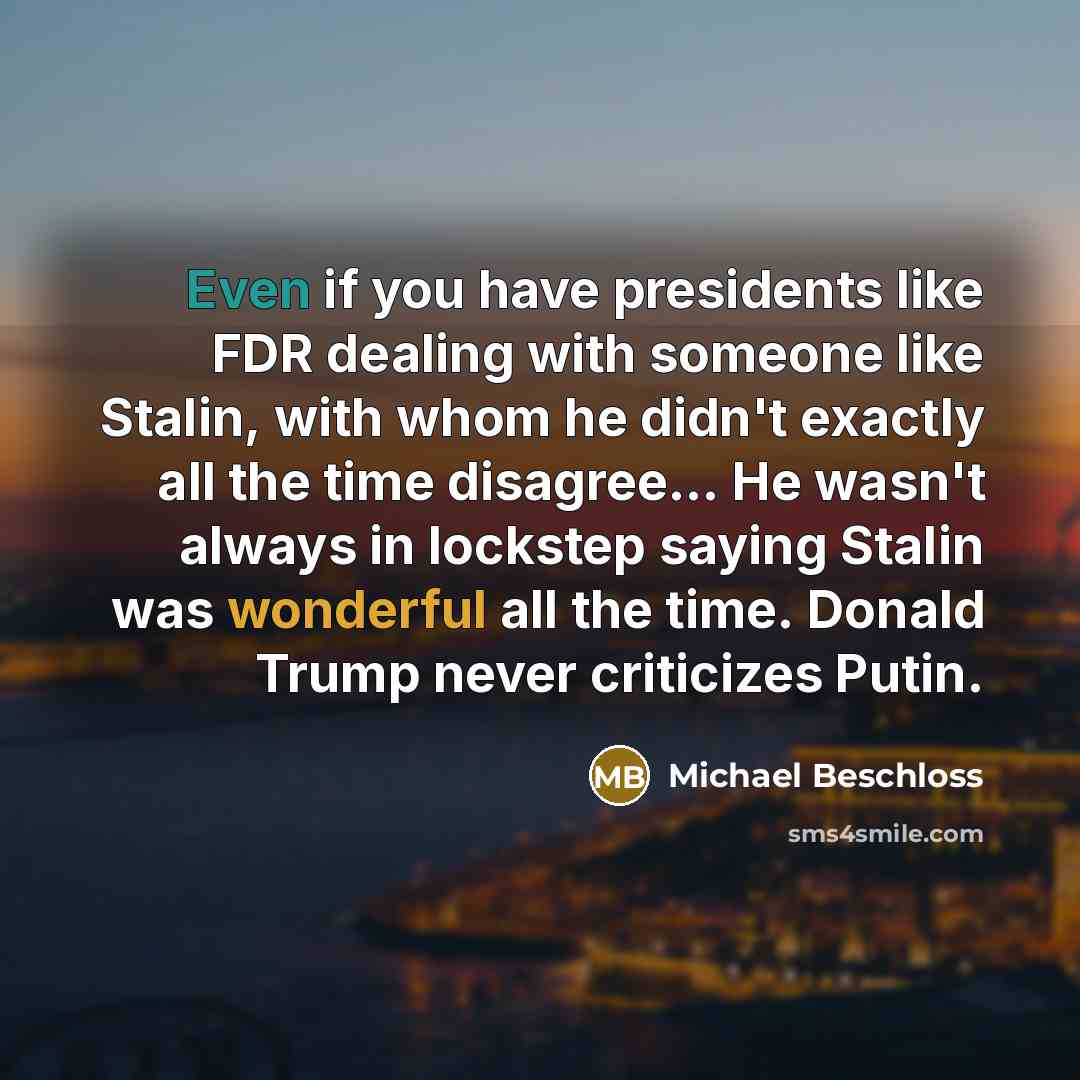 “Even if you have presidents like FDR dealing with someone…” quote by Michael Beschloss