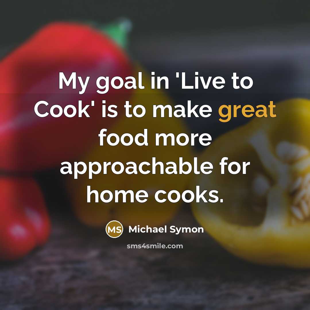 “My goal in 'Live to Cook' is to make great…” quote by Michael Symon