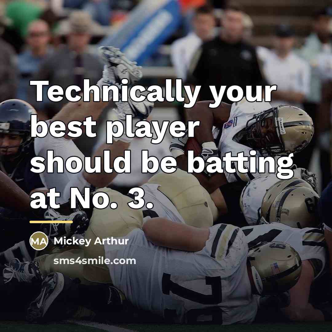 “Technically your best player should be batting at No. 3.…” quote by Mickey Arthur
