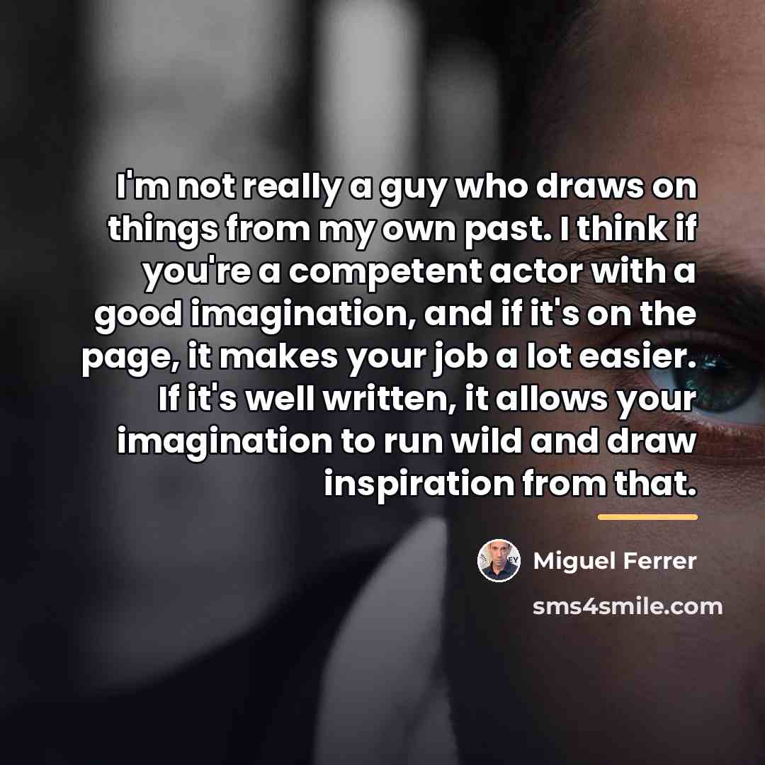 “I'm not really a guy who draws on things from…” quote by Miguel Ferrer