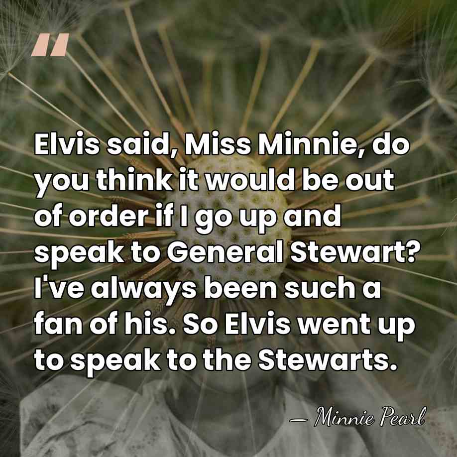 Elvis said, Miss Minnie, do you think it would be out of&hellip; - Minnie Pearl