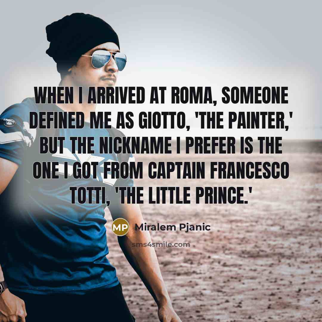 “When I arrived at Roma, someone defined me as Giotto,…” quote by Miralem Pjanic