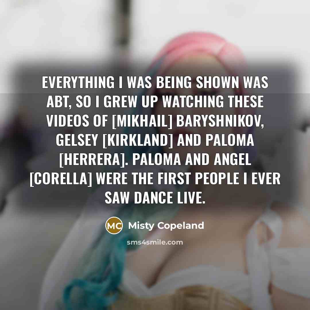 “Everything I was being shown was ABT, so I grew…” quote by Misty Copeland