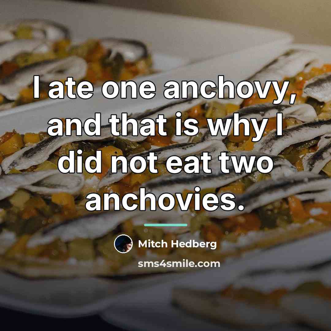 “I ate one anchovy, and that is why I did…” quote by Mitch Hedberg