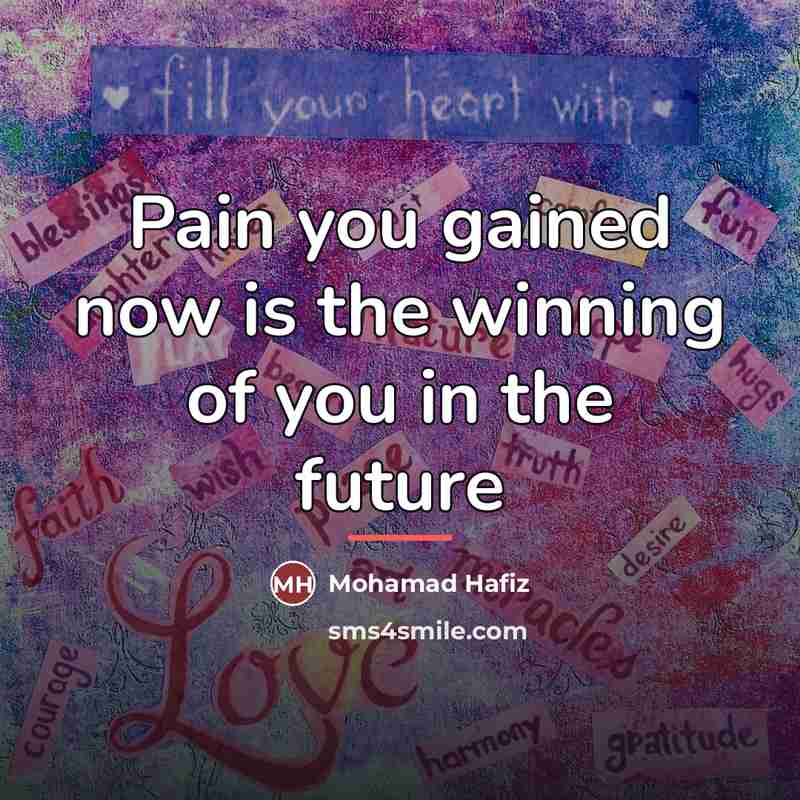 “Pain you gained now is the winning of you in…” quote by Mohamad Hafiz