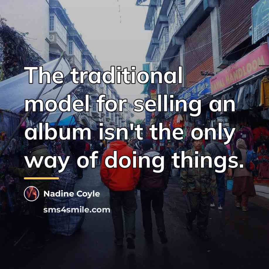 “The traditional model for selling an album isn't the only…” quote by Nadine Coyle