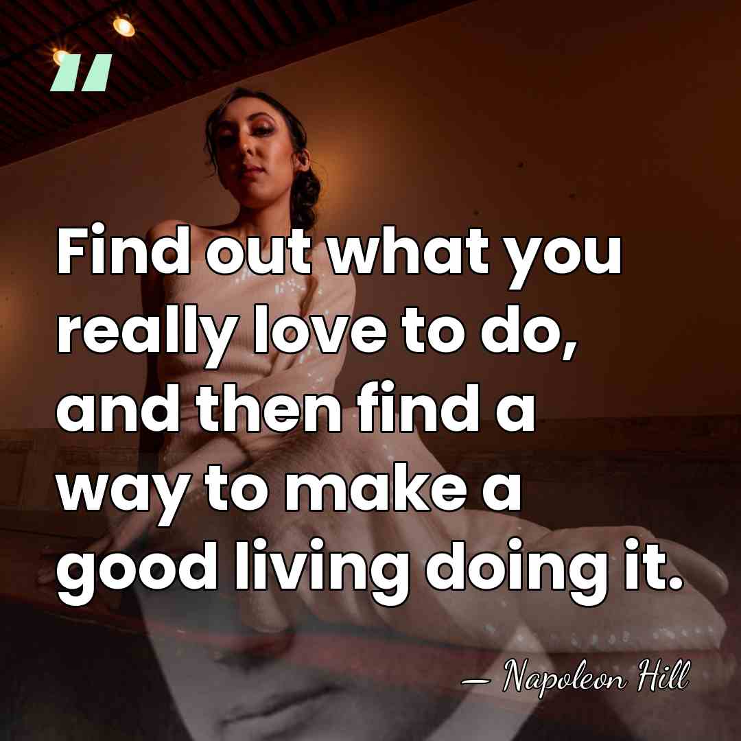 Find out what you really love to do, and then find a&hellip; - Napoleon Hill