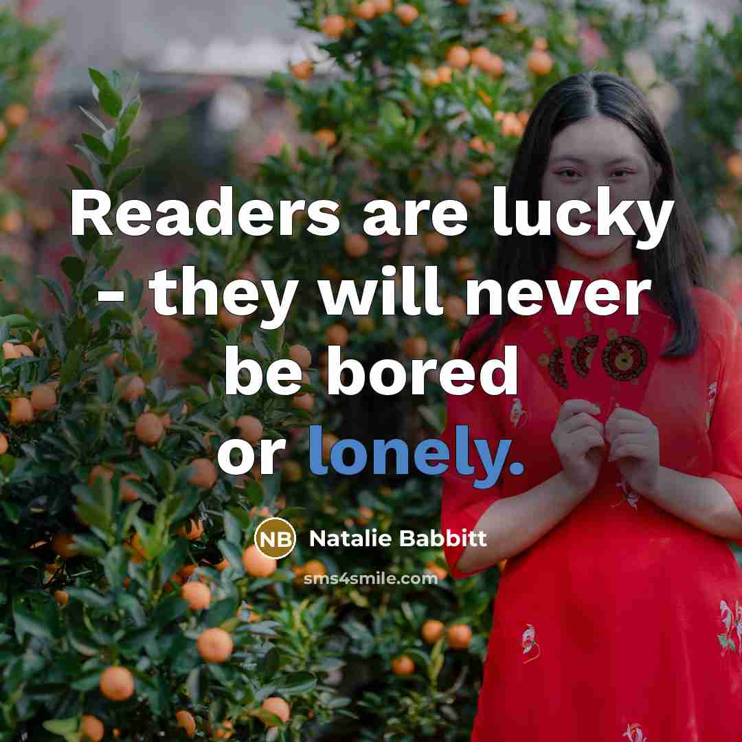 “Readers are lucky - they will never be bored or…” quote by Natalie Babbitt