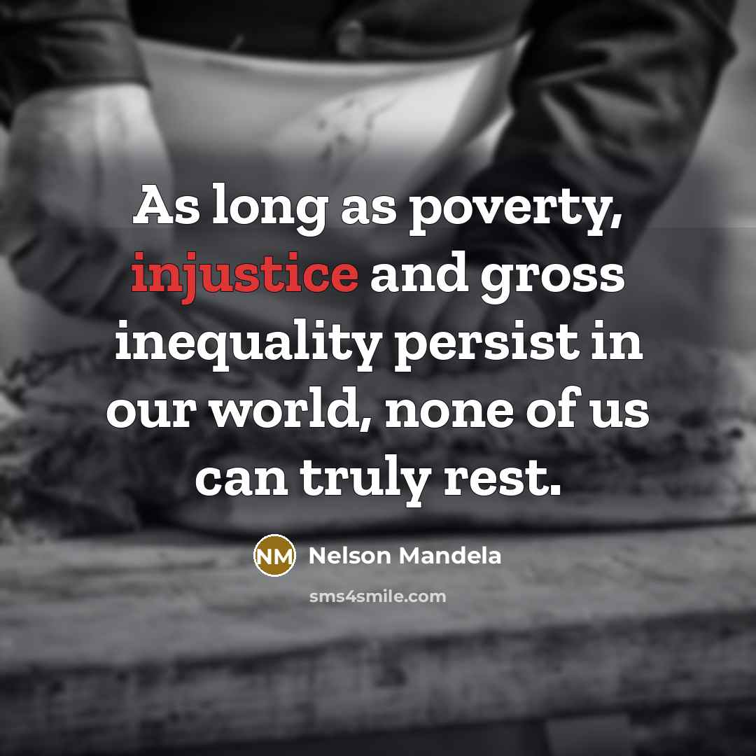 “As long as poverty, injustice and gross inequality persist in…” quote by Nelson Mandela