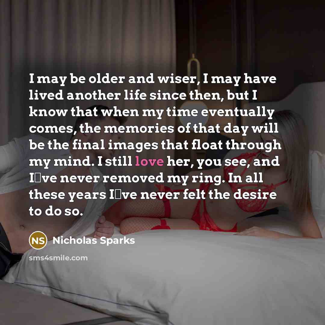 “I may be older and wiser, I may have lived…” quote by Nicholas Sparks