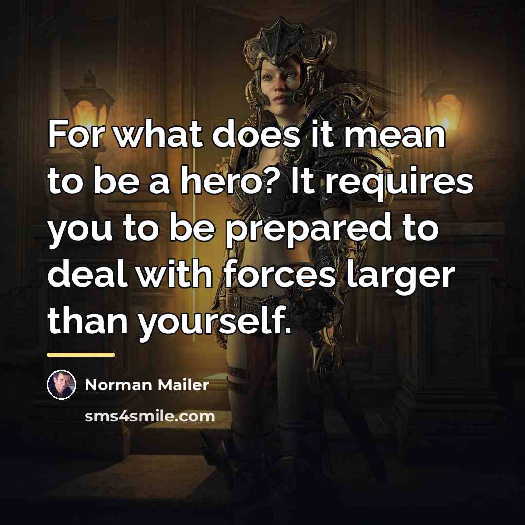 “For what does it mean to be a hero? It…” quote by Norman Mailer