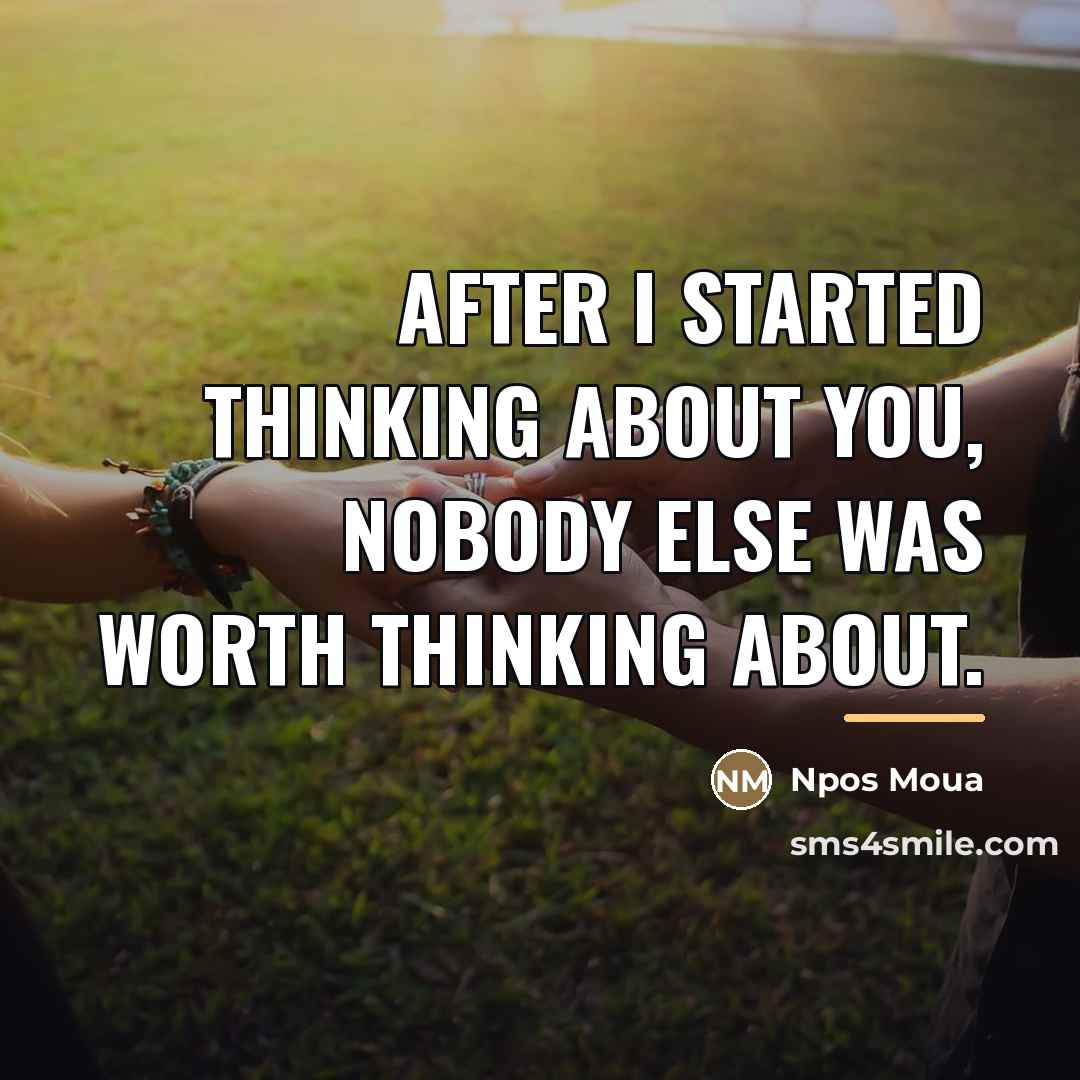 “After I started thinking about you, nobody else was worth…” quote by Npos Moua