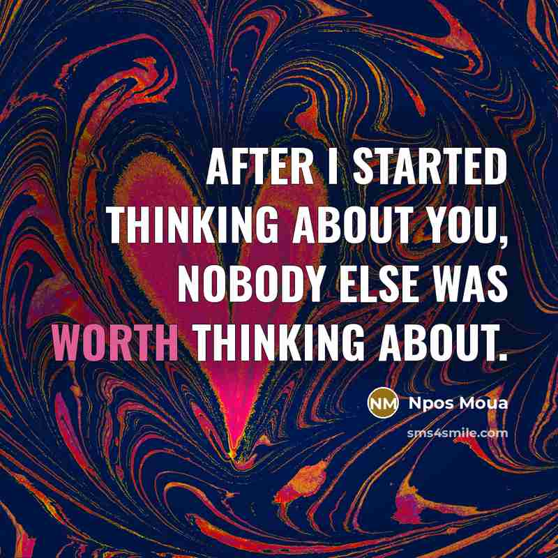 “After I started thinking about you, nobody else was worth thinking about.” quote by Npos Moua