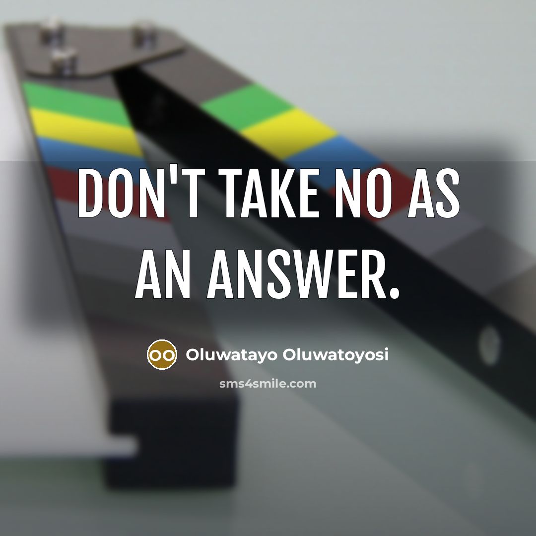 “Don't take NO as an answer.…” quote by Oluwatayo Oluwatoyosi