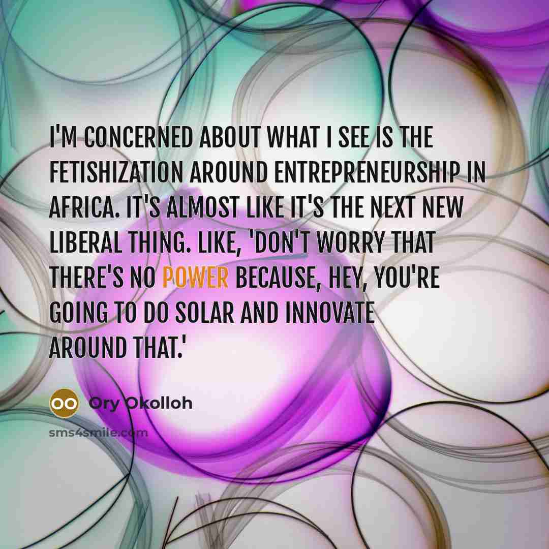 “I'm concerned about what I see is the fetishization around…” quote by Ory Okolloh