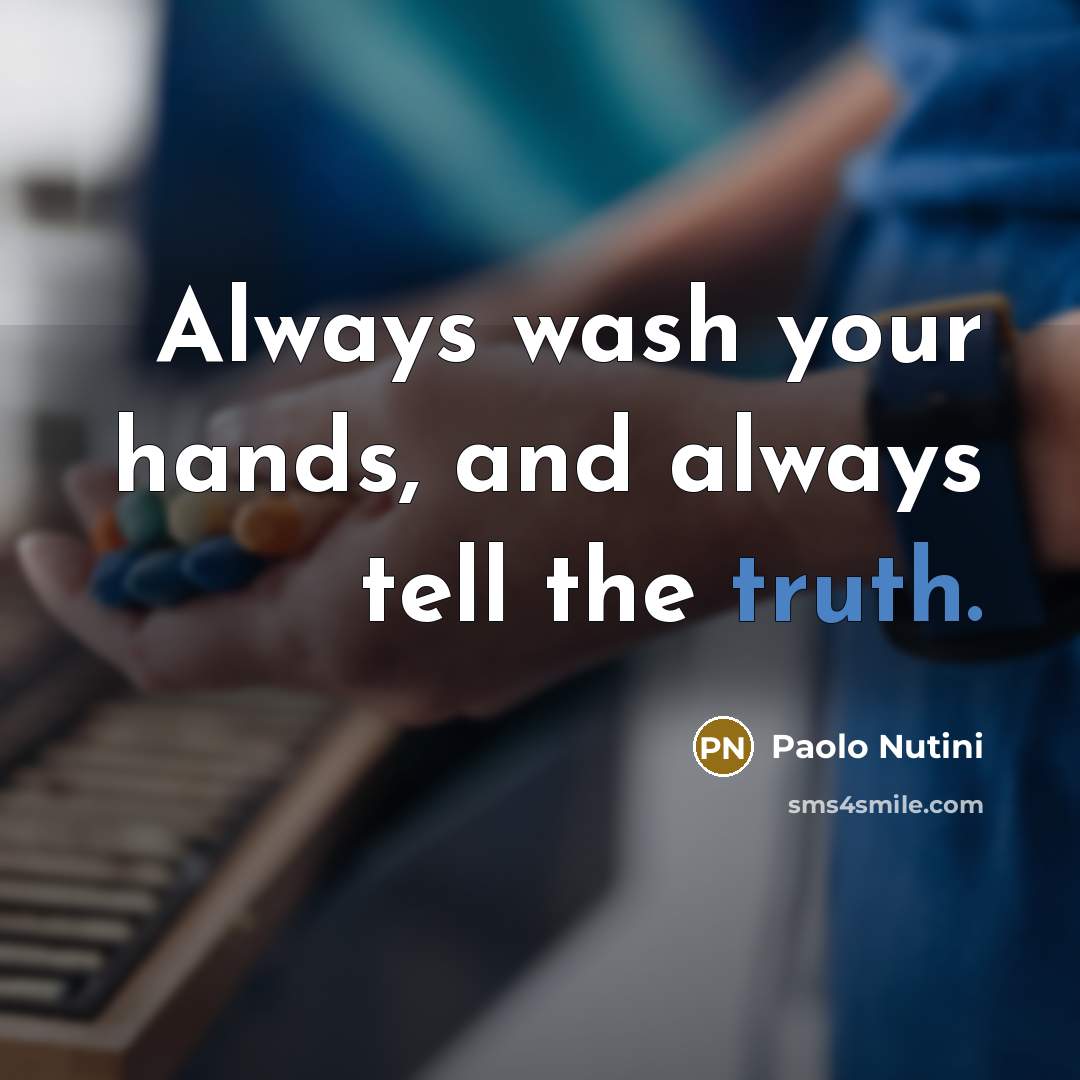 “Always wash your hands, and always tell the truth.…” quote by Paolo Nutini