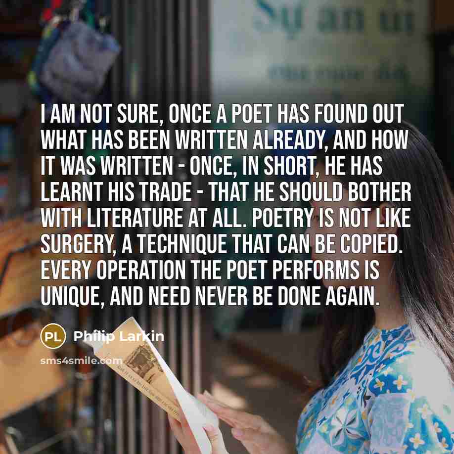 “I am not sure, once a poet has found out…” quote by Philip Larkin