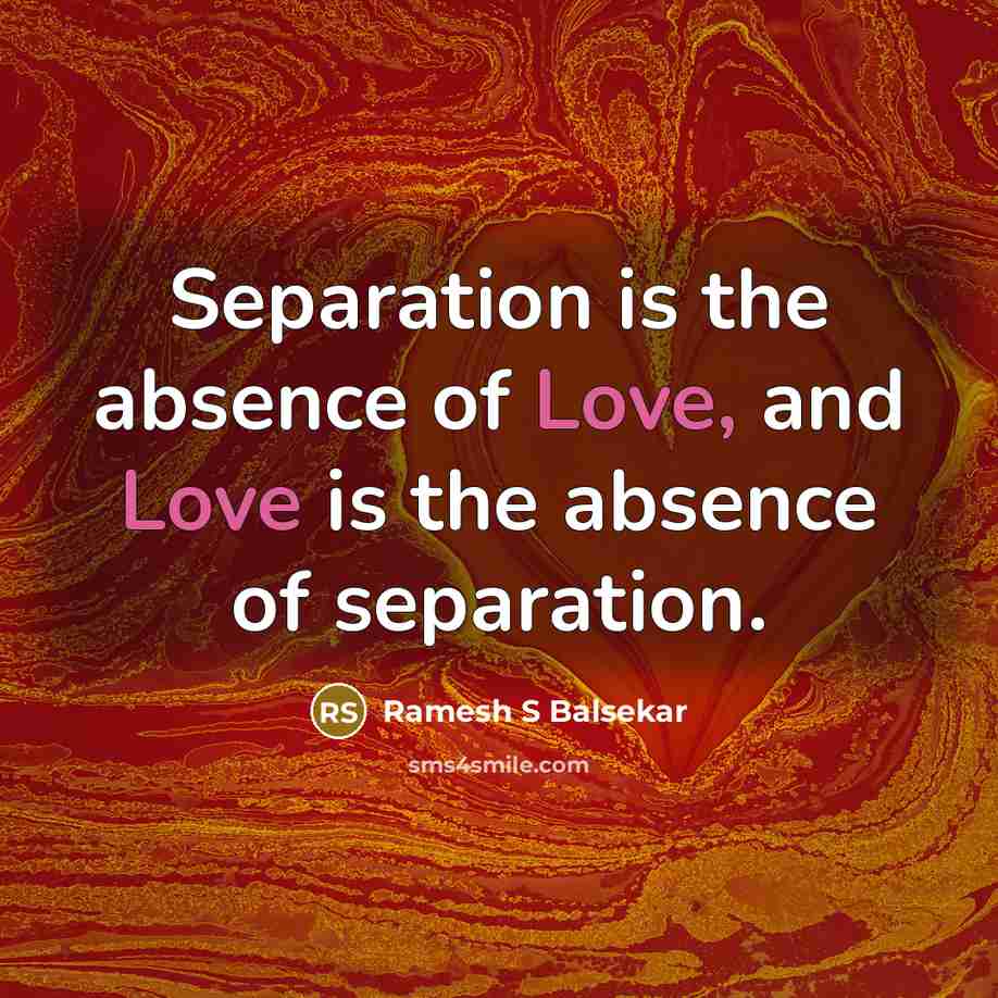 “Separation is the absence of Love, and Love is the…” quote by Ramesh S Balsekar