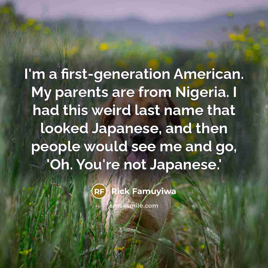 “I'm a first-generation American. My parents are from Nigeria. I…” quote by Rick Famuyiwa