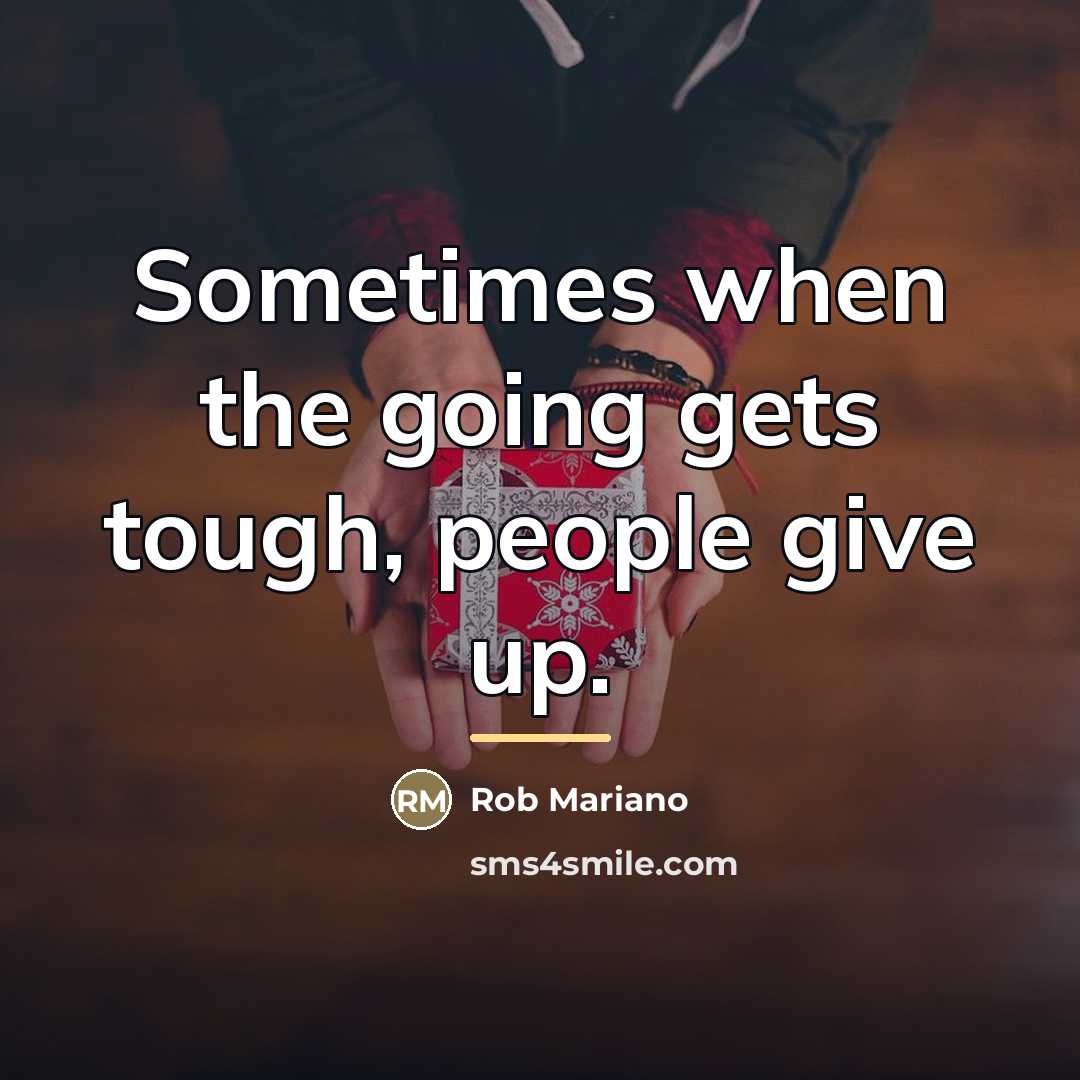 “Sometimes when the going gets tough, people give up.…” quote by Rob Mariano