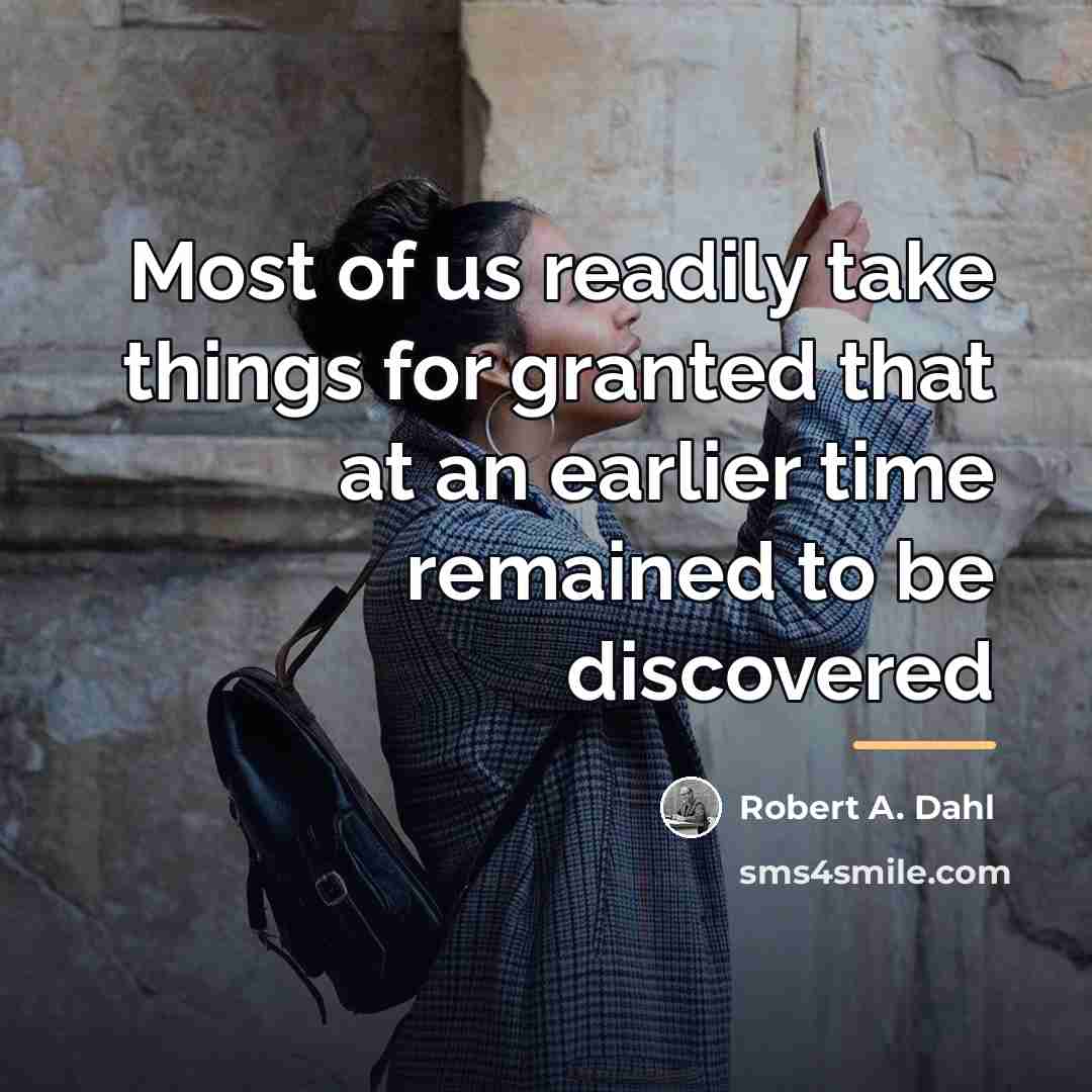 “Most of us readily take things for granted that at…” quote by Robert A. Dahl