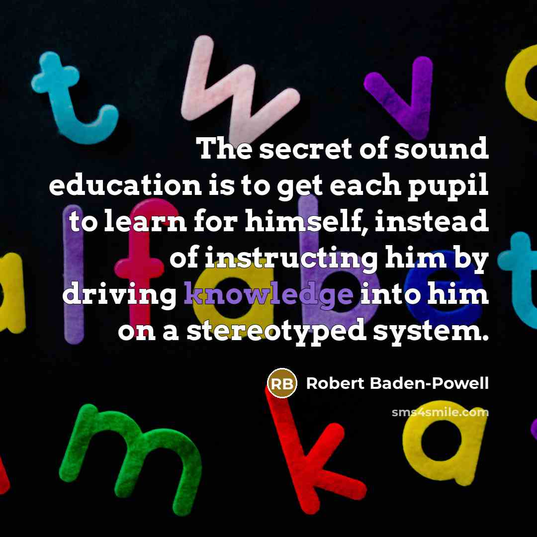 “The secret of sound education is to get each pupil…” quote by Robert Baden-Powell