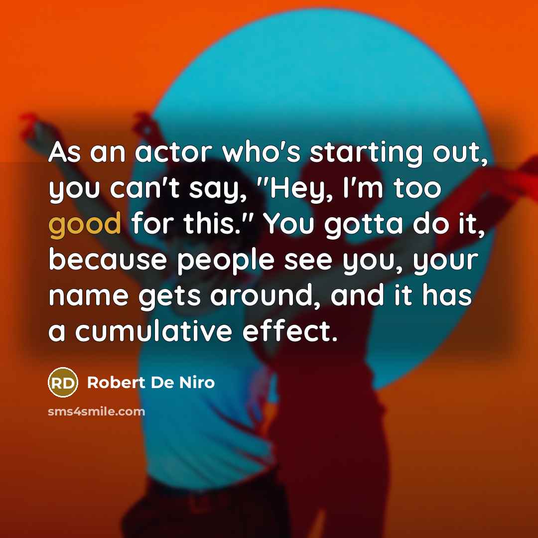 “As an actor who's starting out, you can't say, "Hey,…” quote by Robert De Niro