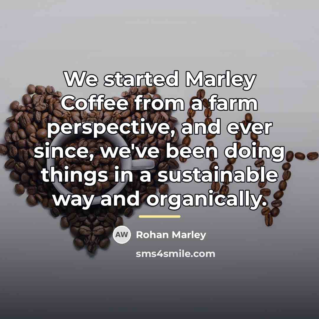 “We started Marley Coffee from a farm perspective, and ever…” quote by Rohan Marley