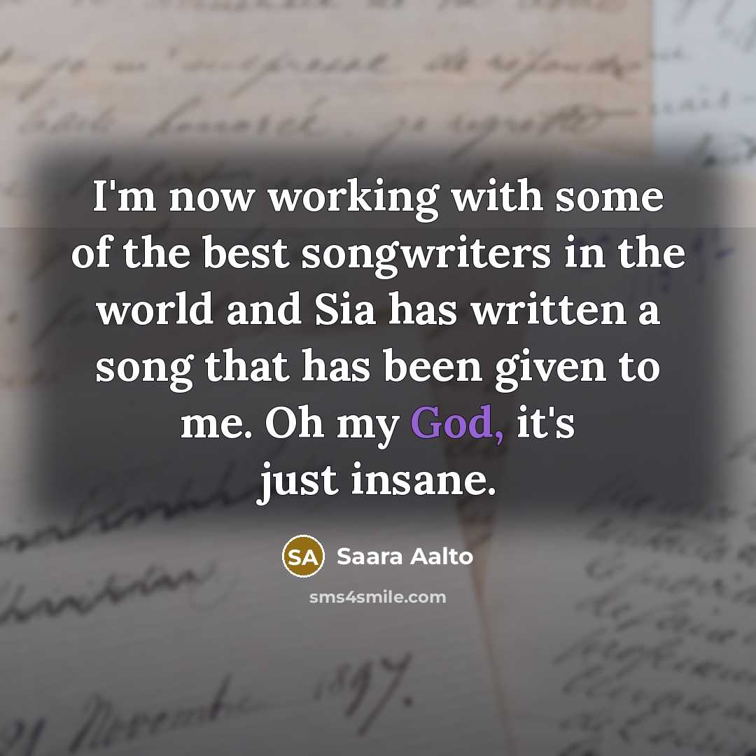 “I'm now working with some of the best songwriters in…” quote by Saara Aalto