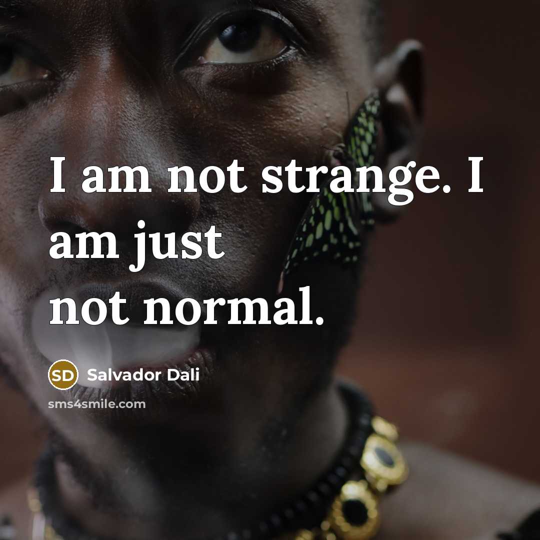 “I am not strange. I am just not normal.…” quote by Salvador Dali