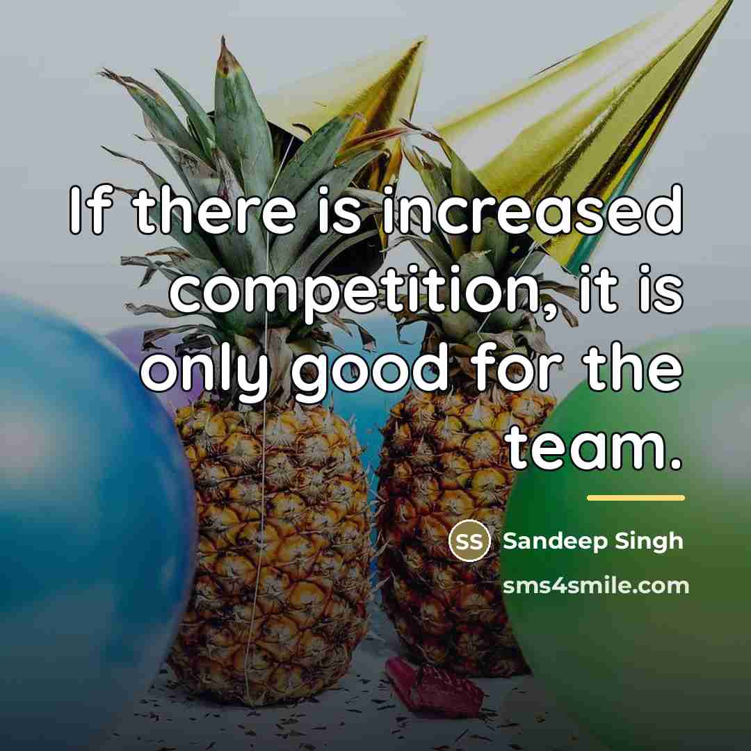 “If there is increased competition, it is only good for…” quote by Sandeep Singh