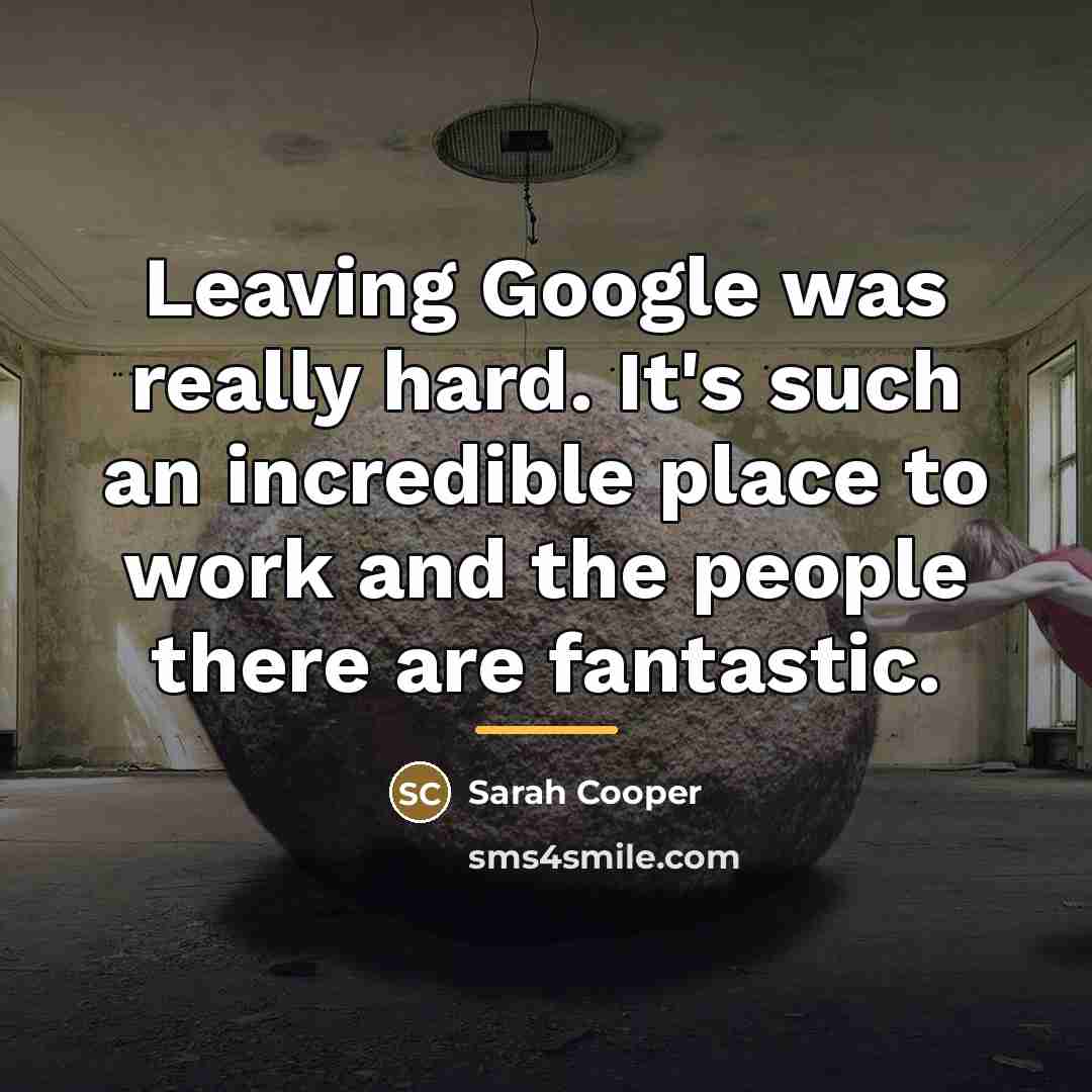 “Leaving Google was really hard. It's such an incredible place…” quote by Sarah Cooper