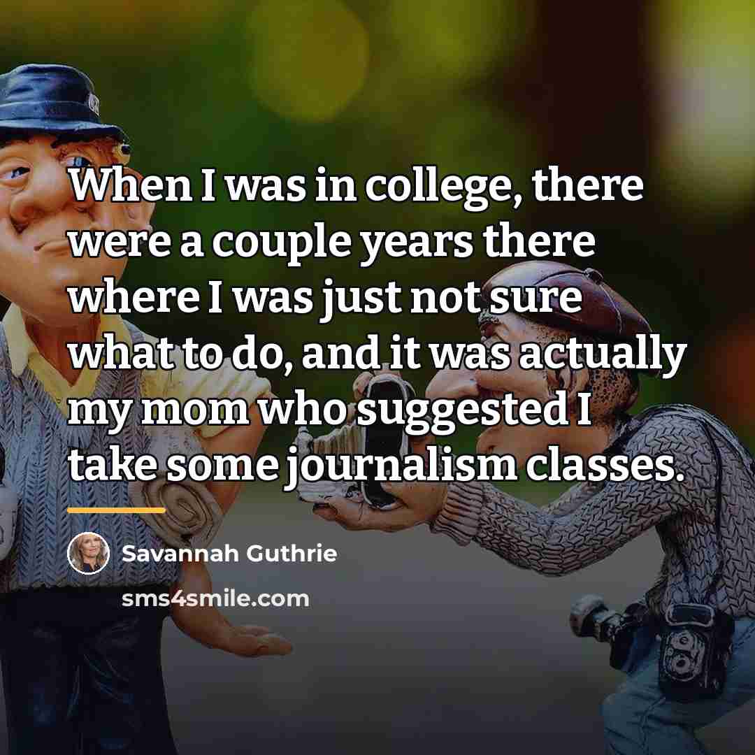 “When I was in college, there were a couple years…” quote by Savannah Guthrie
