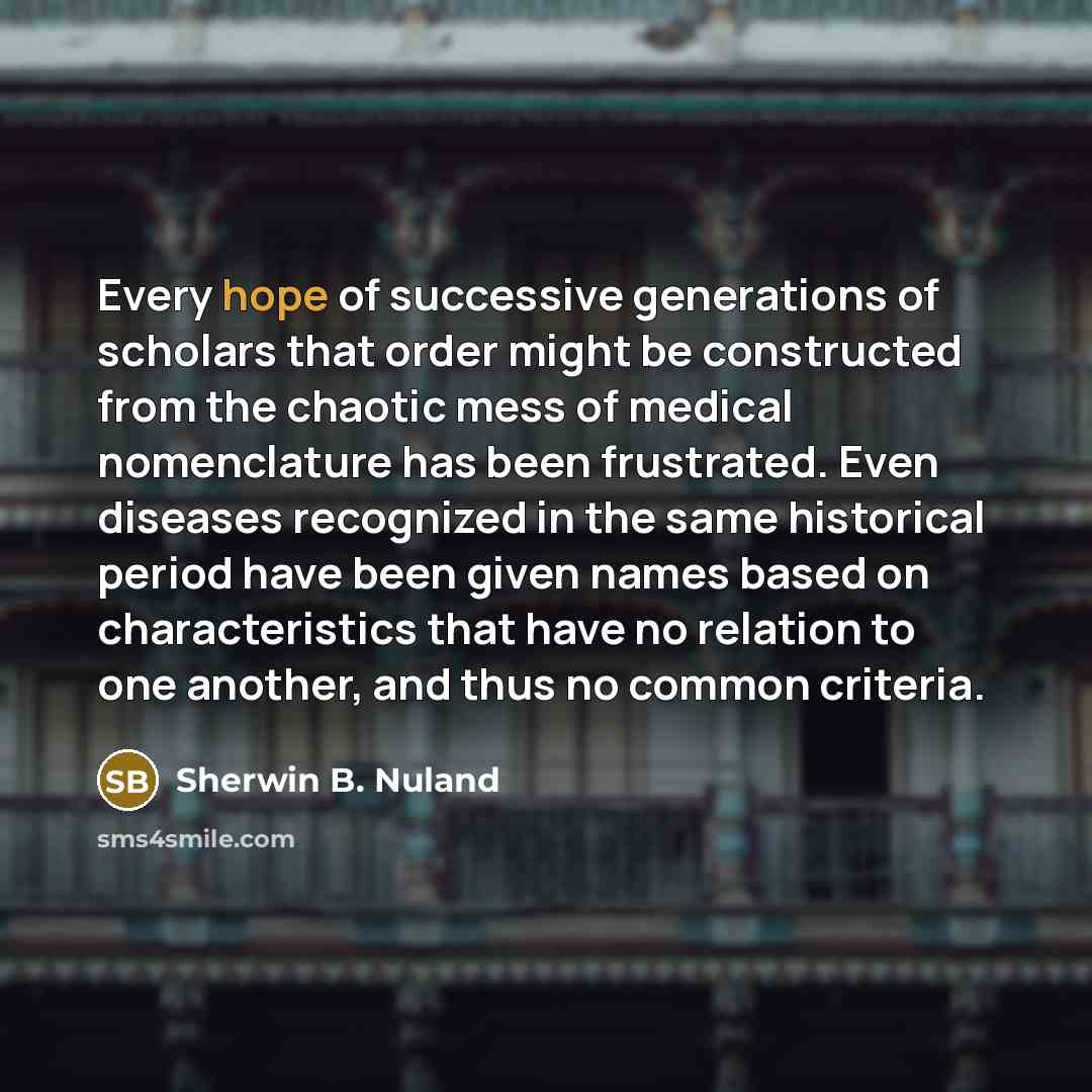 “Every hope of successive generations of scholars that order might…” quote by Sherwin B. Nuland