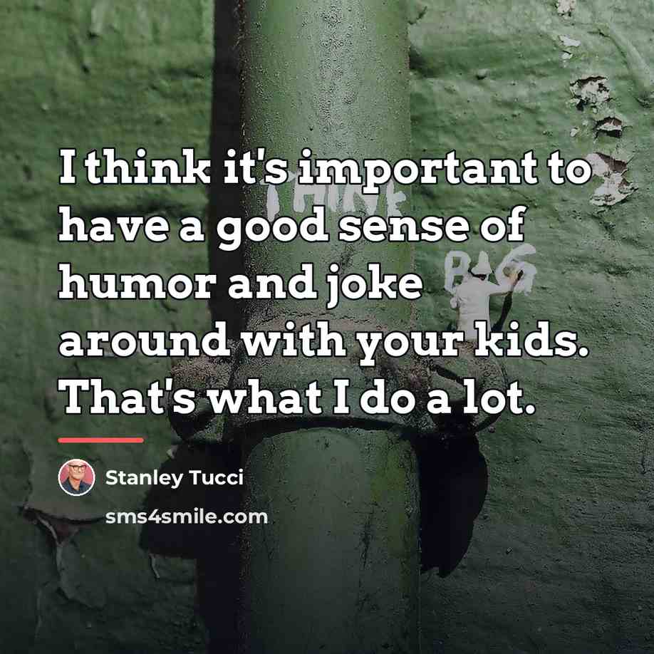 “I think it's important to have a good sense of…” quote by Stanley Tucci