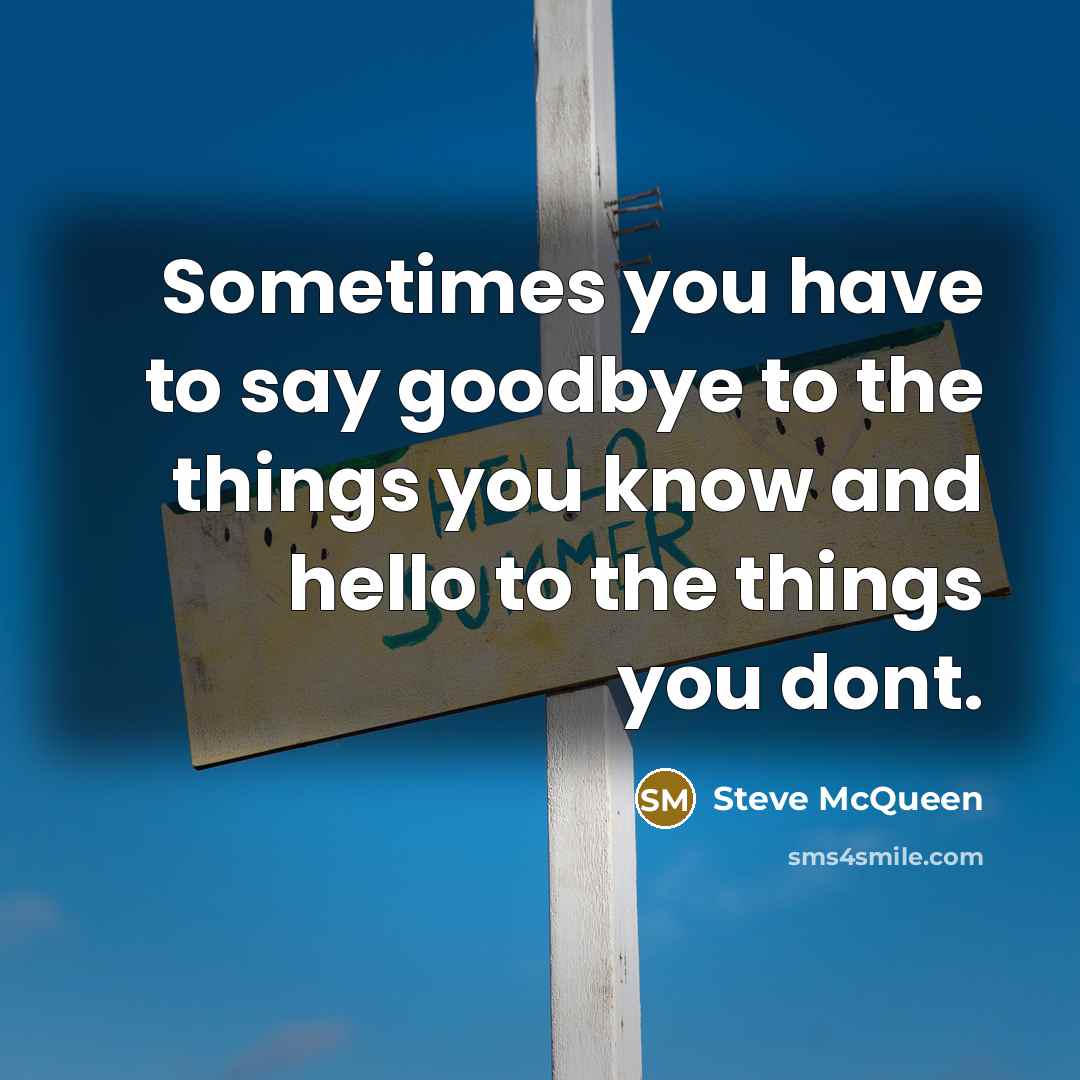 “Sometimes you have to say goodbye to the things you…” quote by Steve McQueen
