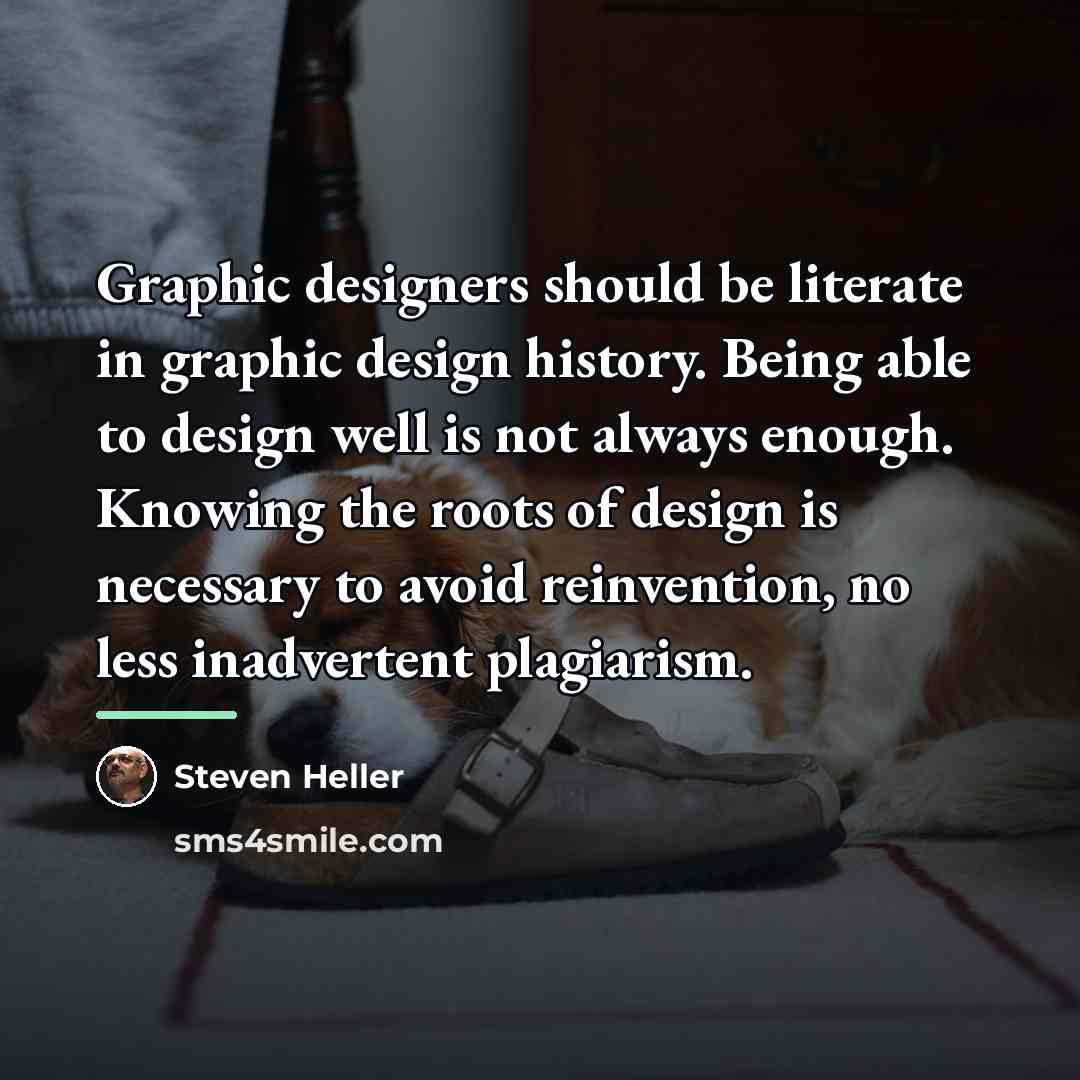 “Graphic designers should be literate in graphic design history. Being…” quote by Steven Heller